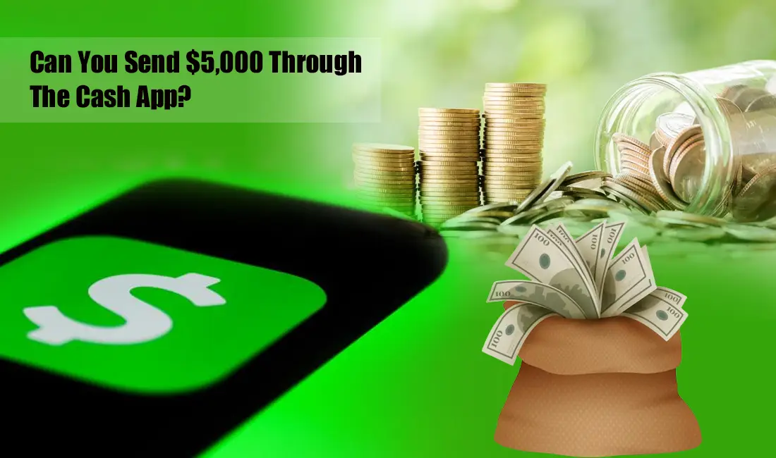 Can You Send $5,000 Through The Cash App?